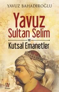 YAVUZ SULTAN SELİM VE KUTSAL EMANETLER