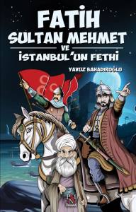 FATİH SULTAN MEHMET VE İSTANBUL'UN FETHİ - GEN&Ccedil;LER İ&Ccedil;İN