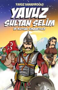 YAVUZ SULTAN SELİM VE KUTSAL EMANETLER - GEN&Ccedil;LER İ&Ccedil;İN