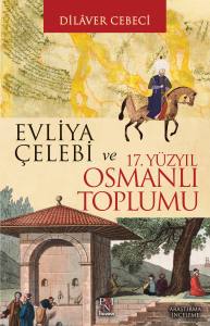 EVLİYA &Ccedil;ELEBİ VE 17. Y&Uuml;ZYIL OSMANLI TOPLUMU