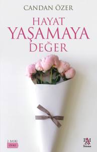 HAYAT YAŞAMAYA DEĞER