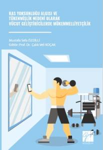 Kas Yoksunluğu Algısı ve T&uuml;kenmişlik Nedeni Olarak
V&uuml;cut Geliştiricilerde M&uuml;kemmelliyet&ccedil;ilik