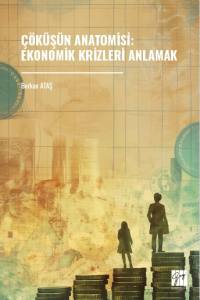 &Ccedil;&ouml;k&uuml;ş&uuml;n Anatomisi: Ekonomik Krizleri Anlamak