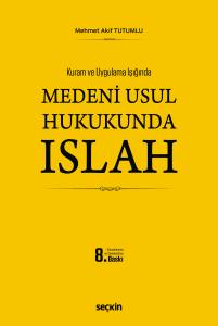 Kuram ve Uygulama Işığında Meden&icirc; Usul Hukukunda Islah