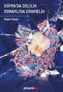 D&uuml;nya'da Delilik Osmanlı'da Divanelik