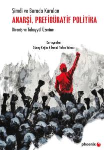 Şimdi ve Burada Kurulan Anarşi, Prefig&uuml;ratif Politika Direniş ve Tahayy&uuml;l &Uuml;zerine