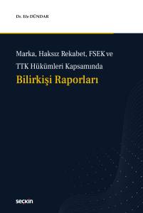 Marka, Haksız Rekabet, FSEK ve TTK H&uuml;k&uuml;mleri Kapsamında Bilirkişi Raporları