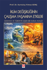 İklim Değişikliğinin &Ccedil;alışma Yaşamına Etkileri D&uuml;nyaya ve T&uuml;rkiye'ye İlişkin Bir Durum Analizi