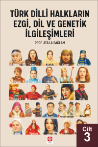 T&uuml;rk Dilli Halkların Ezgi, Dil ve Genetik İlgileşimleri Cilt 3