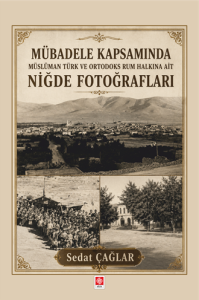 M&uuml;badele Kapsamında M&uuml;sl&uuml;man T&uuml;rk ve Ortadoks Rum Halkına Ait Niğde Fotoğrafları