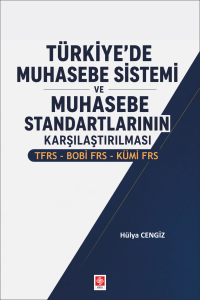 T&uuml;rkiye'de Muhasebe Sistemi ve Muhasebe Standartlarının Karşılaştırılması TFRS-BOBİ FRS-K&Uuml;Mİ FRS