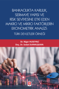 Bankacılık Karlılık, Sermaye Yapısı ve Risk Seviyesine Etki Eden Makro ve Mikro Fakt&ouml;rlerin Ekonometrik Analizi: T&uuml;rk Devletleri &Ouml;rneği