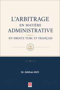 L'arbitrage en Matiere Administrative en Droits Turc et Fran&ccedil;ais