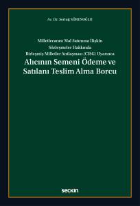 Milletlerarası Mal Satımına İlişkin S&ouml;zleşmeler Hakkında Birleşmiş Milletler Antlaşması (CISG) Uyarınca Alıcının Semeni &Ouml;deme ve Satılanı Teslim Alma Borcu