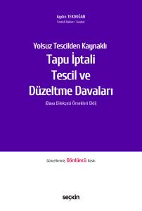 Yolsuz Tescilden Kaynaklı Tapu İptali &ndash; Tescil ve D&uuml;zeltme Davaları (Dava Dilek&ccedil;esi &Ouml;rnekleri Ekli)