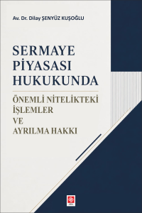 Sermaye Piyasası Hukukunda &Ouml;nemli Nitelikteki İşlemler ve Ayrılma Hakkı