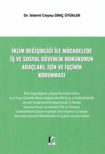 İklim Değişikliği İle M&uuml;cadelede İş ve Sosyal G&uuml;venlik Hukukunun Ara&ccedil;ları, İşin ve İş&ccedil;inin Korunması