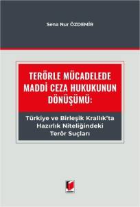 Ter&ouml;rle M&uuml;cadelede Maddi Ceza Hukukunun D&ouml;n&uuml;ş&uuml;m&uuml;: T&uuml;rkiye ve Birleşik Krallık'ta Hazırlık Niteliğindeki Ter&ouml;r Su&ccedil;ları