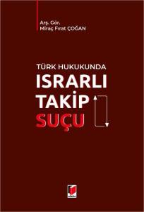 T&uuml;rk Hukukunda Israrlı Takip Su&ccedil;u
