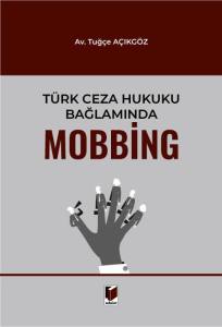 T&uuml;rk Ceza Hukuku Bağlamında Mobbing