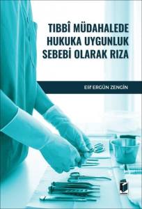 Tıbbi M&uuml;dahalede Hukuka Uygunluk Sebebi Olarak Rıza