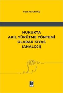 Hukukta Akıl Y&uuml;r&uuml;tme Y&ouml;ntemi Olarak Kıyas (Analoji)