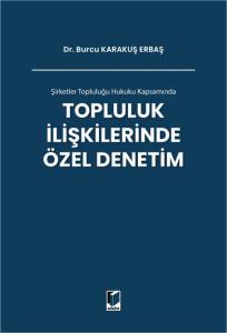 Şirketler Topluluğu Hukuku Kapsamında Topluluk İlişkilerinde &Ouml;zel Denetim