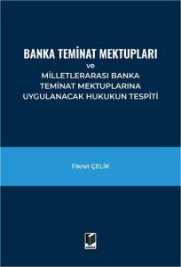 Banka Teminat Mektupları ve Milletlerarası Banka Teminat Mektuplarına Uygulanacak Hukukun Tespiti