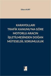 Karayolları Trafik Kanunu'na G&ouml;re Motorlu Aracın İşletilmesinden Doğan M&uuml;teselsil Sorumluluk