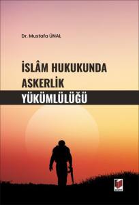 İslam Hukukunda Askerlik Y&uuml;k&uuml;ml&uuml;l&uuml;ğ&uuml;