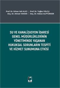 Su ve Kanalizasyon İdaresi Genel M&uuml;d&uuml;rl&uuml;klerinin Y&ouml;netiminde Yaşanan Hukuksal Sorunların Tespiti ve Hizmet Sunumuna Etkisi