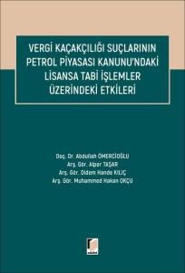 Vergi Ka&ccedil;ak&ccedil;ılığı Su&ccedil;larının Petrol Piyasası Kanunu'ndaki Lisansa Tabi İşlemler &Uuml;zerindeki Etkileri