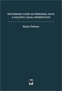 RETHINKING CODE AS PERSONAL DATA: A HOLISTIC LEGAL PERSPECTIVE Scrutinizing Implications of Code is Personal Data Argument for Data Protection Law and Regulation of Algorithms