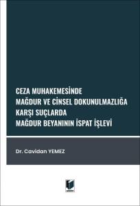 Ceza Muhakemesinde Mağdur ve Cinsel Dokunulmazlığa Karşı Su&ccedil;larda Mağdur Beyanının İspat İşlevi