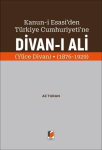 Kanun-i Esasi'den T&uuml;rkiye Cumhuriyeti'ne Divan-ı Ali (Y&uuml;ce Divan) (1876-1929)