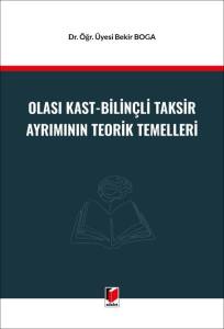 Olası Kast - Bilin&ccedil;li Taksir Ayrımının Teorik Temelleri
