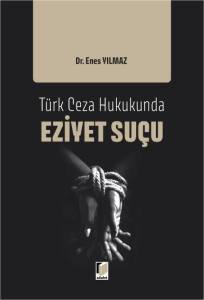 T&uuml;rk Ceza Hukukunda Eziyet Su&ccedil;u