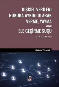 Kişisel Verileri Hukuka Aykırı Olarak Verme, Yayma veya Ele Ge&ccedil;irme Su&ccedil;u (TCK Madde 136)