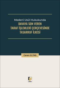 Medeni Usul Hukukunda Davaya Son Veren Taraf İşlemleri &Ccedil;er&ccedil;evesinde Tasarruf İlkesi