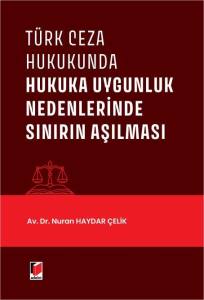 T&uuml;rk Ceza Hukukunda Hukuka Uygunluk Nedenlerinde Sınırın Aşılması