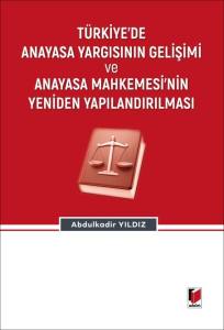 T&uuml;rkiye'de Anayasa Yargısının Gelişimi Ve Anayasa Mahkemesi'nin Yeniden Yapılandırılması