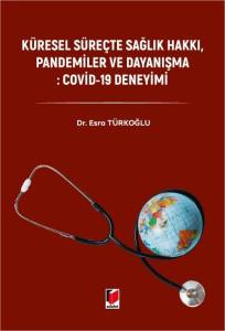 K&uuml;resel S&uuml;re&ccedil;te Sağlık Hakkı, Pandemiler ve Dayanışma: Covid-19 Deneyimi