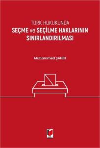 T&uuml;rk Hukukunda Se&ccedil;me ve Se&ccedil;ilme Haklarının Sınırlandırılması