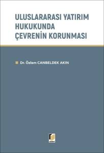Uluslararası Yatırım Hukukunda &Ccedil;evrenin Korunması