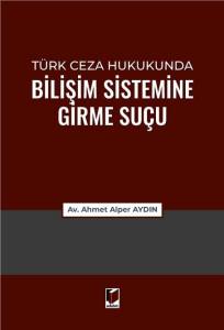 T&uuml;rk Ceza Hukukunda Bilişim Sistemine Girme Su&ccedil;u