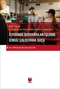 6331 Sayılı İş Sağlığı ve G&uuml;venliği Kanunu Uyarınca İşyerinde Durdurulan İşlerde İzinsiz &Ccedil;alıştırma Su&ccedil;u