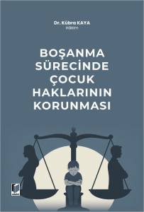 Boşanma S&uuml;recinde &Ccedil;ocuk Haklarının Korunması