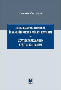 Uluslararası Hukukta İnsanlığın Ortak Mirası Kavramı ve Uzay Kaynaklarının Keşfi ve Kullanımı