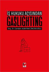 İş Hukuku A&ccedil;ısından Gaslighting