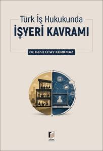 T&uuml;rk İş Hukukunda İşyeri Kavramı
